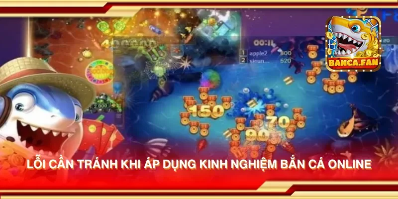 Lỗi cần tránh khi áp dụng kinh nghiệm bắn cá online