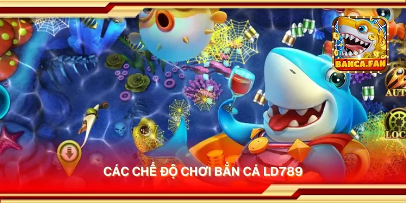 Các chế độ chơi bắn cá LD789