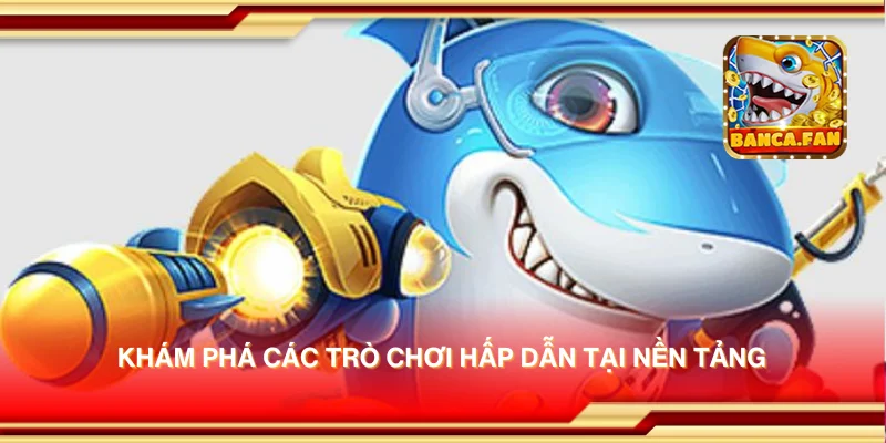 Khám phá các trò chơi hấp dẫn tại nền tảng